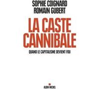 La Caste cannibale Sophie Coignard (Auteur), Romain Gubert (Auteur)