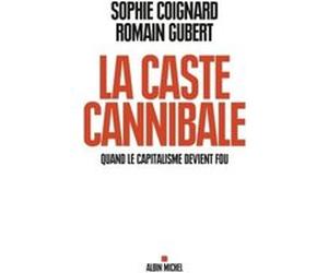 La Caste cannibale Sophie Coignard (Auteur), Romain Gubert (Auteur)
