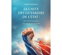 La caste des guerriers de l'État : les privilèges de la fonction - Serge Raynal - Baudelaire - broché - Roman