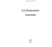 La Castration mentale Bernard Noël (Auteur)