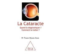 La Cataracte Quand la diagnostiquer ? Comment la traiter ? - Thanh Hoang-Xuan - Odile Jacob - broché - Guide