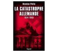 La catastrophe allemande 1914-1945 - Nicolas Patin - Fayard - broché - Essai