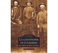 La Catastrophe De Courrières - Les Grèves De Lens Et Liévin