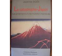 La Catastrophe-Japon - Faits Et Ferments D'une Mutation Inachevée
