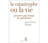 La Catastrophe ou la vie Jean-Pierre Dupuy (Auteur)