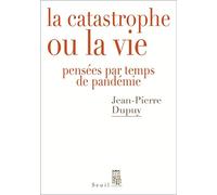 La Catastrophe ou la vie: Pensées par temps de pandémie