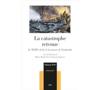 La catastrophe retenue. Le XVIIIe siècle et la mesure de l'inattendu