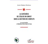 La catéchèse de l'Eglise du Christ dans la gestion des conflits Le cas du Sud-Kivu en République démocratique du Congo - Jeanne Mujijima Machumu - L'harmattan - broché - Etude