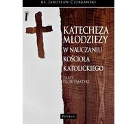 La catéchèse des jeunes dans l'enseignement de l'Eglise catholique. Aperçu des questions - Père Jarosław Czerkawski (Bildungshilfen auf Polnisch)
