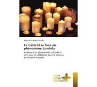 La Catéchèse face au phénomène Londola Analyse d'un phénomène culturel et défi pour la catéchèse dans le diocèse de Sakania-Kipushi - Victor Bangwe Lubaya - Croix Du Salut - Poche - Essai