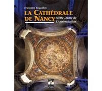La cathédrale de Nancy, Notre Dame de l'annonciation Françoise Boquillon (Auteur)