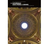 La Cathédrale de Rennes: VIe-XXIe Un panthéon religieux pour la Bretagne