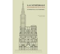 La Cathédrale De Strasbourg En Sa Ville - Le Spirituel & Le Temporel