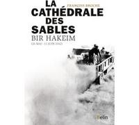 La Cathédrale Des Sables - Bir Hakeim, 26 Mai - 11 Juin 1942