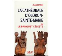 La cathédrale d'Oloron-Sainte-Marie Le banquet céleste - Jean Sernin - La Maison De Vie - broché - Essai