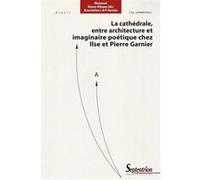 La cathédrale, entre architecture et imaginaire poétique chez Ilse et Pierre Garnier Marianne Simon-Oikawa (Auteur)