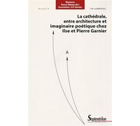 La cathédrale, entre architecture et imaginaire poétique chez Ilse et Pierre Garnier - Marianne Simon-Oikawa - Presses Universitaires Du Septen-Trion - broché - Essai