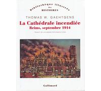 La Cathédrale incendiée: Reims, septembre 1914
