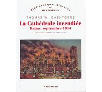 La Cathédrale incendiée Reims, septembre 1914 - Thomas W. Gaehtgens - Gallimard - broché - Essai