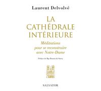 La cathédrale intérieure Méditations pour se reconstruire avec Notre-Dame - Laurent Delvolvé - Salvator - broché - Essai