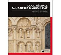 La cathédrale Saint-Pierre d'Angoulême - Récit d'une métamorphose