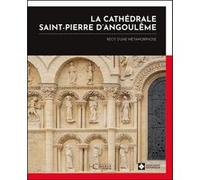 La cathédrale Saint-Pierre d'Angoulême - Récit d'une métamorphose Collectif (Auteur)