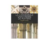 La cathédrale Saint-Pierre de Poitiers - enquêtes croisées - Claude Andrault-Schmitt - Geste - relié - Monographie