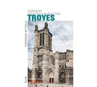 La Cathédrale Saint-Pierre-et-Saint-Paul de Troyes