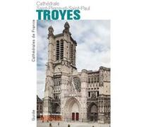 La Cathédrale Saint-Pierre-et-Saint-Paul de Troyes