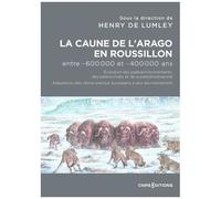 La Caune De L'arago En Roussillon Entre -600 000 Et -400 000 Ans - Evolution Des Paléoenvironnements, Des Paléoclimats Et De La Paléobiodiversité. Adaptataion Des Homo Erectus Européens À...