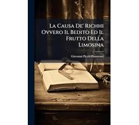 La Causa De' Richhi Ovvero Il Bedito Ed Il Frutto Della Limosina