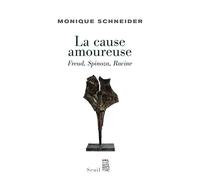 La Cause amoureuse: Freud, Spinoza, Racine