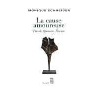 La Cause amoureuse Freud, Spinoza, Racine - Monique Schneider - Seuil - broché - Etude