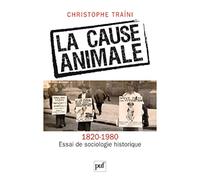 La cause animale. Essai de sociologie historique (1820-1980)