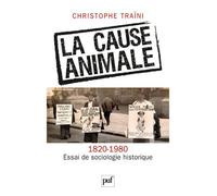La cause animale. Essai de sociologie historique (1820-1980) - Christophe Traïni - Puf - broché - Essai
