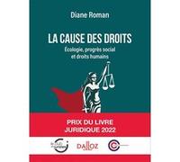 La cause des droits - Écologie, progrès social et droits humains - Ecologie, progrès social et droits humains Diane Roman (Auteur)