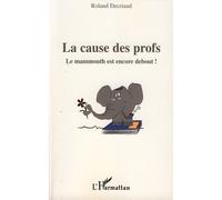 La cause des profs Le mammouth est encore debout! - Roland Décriaud - L'harmattan - broché - Essai