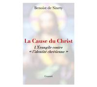 La cause du Christ L'évangile contre « l'identité chrétienne » - Benoist De Sinety - Grasset - broché - Essai