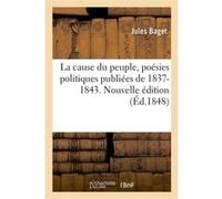 La cause du peuple, poésies politiques publiées de 1837-1843 Jules Baget (Auteur)
