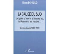 La Cause Du Sud - L'algerie D'hier Et D'aujourd'hui, La Palestine, Les Nations - Ecrits Politiques 1956-2000