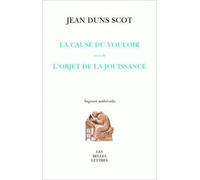 La Cause du vouloir suivi de l'objet de la jouissance Suivi de : L'objet de la jouissance - Johannes Duns Scot - Belles Lettres - broché - Etude