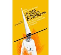 La caza de brujas en Pamplona: Sala del tormento, procesión infamante y hoguera
