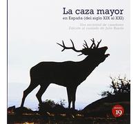 La caza mayor en España. Del siglo XIX al XXI