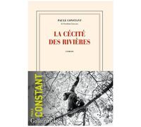 Paule Constant – La cécité des rivières – Roman – Broché – Gallimard