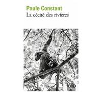 Paule Constant – La cécité des rivières – Roman – Gallimard Poche