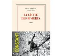 Paule Constant – La cécité des rivières – Roman – Broché – Gallimard
