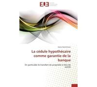 La cédule hypothécaire comme garantie de la banque En particulier le transfert de propriété à titre de sûreté - Vesna Stanimirovic - Universitaires Europeennes - broché - Etude