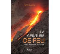 La ceinture de feu Volcans actifs autour du Pacifique - Henry Gaudru - Vuibert - broché - Guide