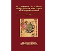 La Célébration de la Divine Liturgie, Badarak, dans l'Église Apostolique Arménienne