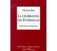 La Celebration Des Funerailles - Propositions Et Perspectives, 2eme Edition Revue Et Augmentee